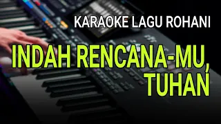 INDAH RENCANAMU TUHAN - Karaoke Lagu Rohani Nada Rendah