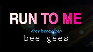 RUN TO ME bee gees karaoke