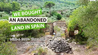 We Bought an Abandoned Land in Spain with a 300+ Years Old Stone House