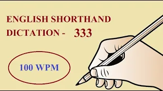 ENGLISH SHORTHAND DICTATION 333 @ 100 WPM