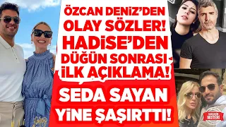 Seda Sayan Yine Şaşırttı! Özcan Deniz'den OLAY Sözler! Hadise'den Düğün Sonrası İlk Açıklama