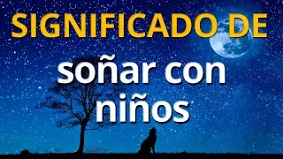 Qué significa soñar con niños 💤 Interpretación de los Sueños