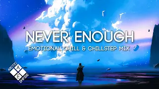 Chillstep Mix 2020: Never Enough (feat Sappheiros, Miro & Two Lanes)