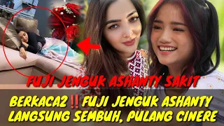 SUMRINGAH BERKACA KACA‼️FUJI JENGUK ASHANTY LANGSUNG SEMBUH, PULANG CINERE