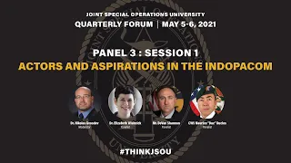 JSOU May 2021 Forum, Panel 3: Actors and Aspirations in the INDOPACOM AOR