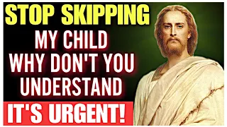 ❣️ God Jesus Message Today 🙏 | STOP SKIPPING MY CHILD, WHY DON'T YOU UNDERSTAND IT'S URGENT God Says