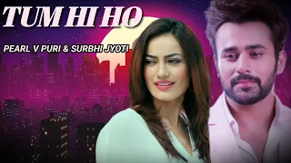 Tum Hi Ho | Official Music Video |Pearl V Puri |Surbhi Jyoti |#pearbhi #behir #naagin3 |
