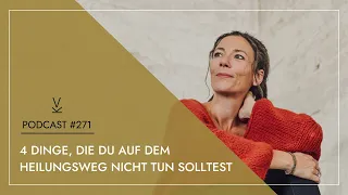 4 Dinge, die du auf dem Heilungswegs NICHT tun solltest // Podcast #271