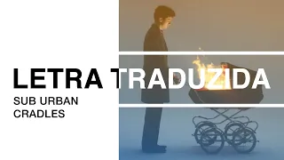 Sub Urban - Cradles (Letra Traduzida)