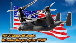 WOW GREAT, US Marine MV-22 Osprey helicopter now equipped with Defensive Weapon System (DWS)