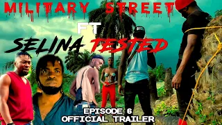 THE OFFICIAL TRAILER OF MILITARY STREET EOISODE 6 ft SELINA TESTED