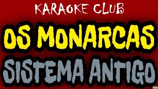 OS MONARCAS - SISTEMA ANTIGO ( KARAOKÊ )