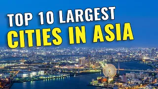 Top 10 Largest Cities in Asia by Population 2023