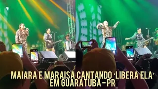 Maiara e Maraisa cantando Libera Ela em Guaratuba - PR