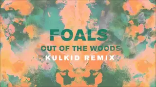 Foals - Out of the Woods [Kulkid Remix] (Official Audio)