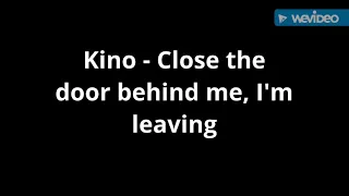 Kino - Close the door behind me, I'm leaving