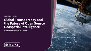 Global Transparency and the Future of Open Source Geospatial Intelligence | RUSI Event 18 May 2023