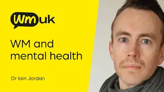 WMUK Webinar: WM and Mental Health - Dr Iain Jordan