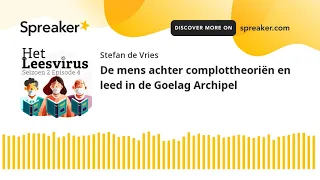 De mens achter complottheoriën en leed in de Goelag Archipel