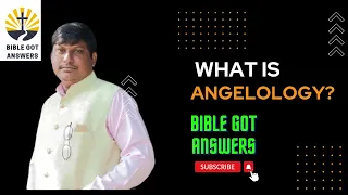 What is Angelology? Angelology Explained in Obsessive Detail.  Bible Got Answers Theologian Raju