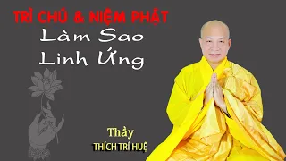 Trì Chú Đại Bi và niệm Phật sao cho Linh Ứng. Thuyết Pháp Thích Trí Huệ