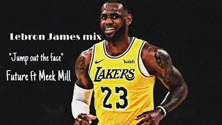 Lebron James Mix- “Jump Out the Face” (Future, Meek Mill)