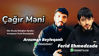 Arzuman Beyleqanlı ft Ferid Ehmedzade Cagir Meni 2023