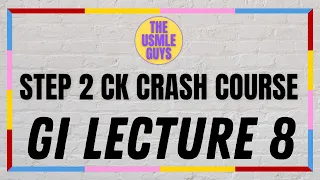 USMLE Guys Step 2 CK Crash Course: GI Lecture 8