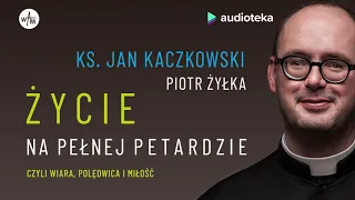 ks. Jan Kaczkowski, Piotr Żyłka "Życie na pełnej petardzie" | audiobook