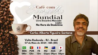 CAFÉ COM EVANGELHO MUNDIAL com  CARLOS ALBERTO FIGUEIRA SANT'ANA, Lição 36: NA HORA DO DESÂNIMO