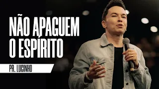 Não apaguem o Espírito | Pr. Lucinho