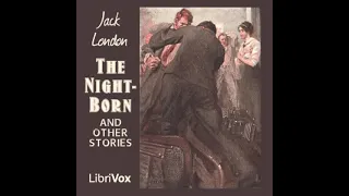 The Night-Born by Jack London read by Various | Full Audio Book