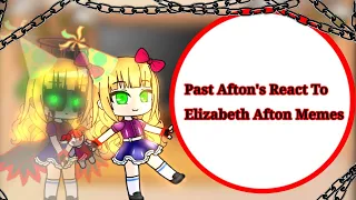 || Past Afton's React To Elizabeth Afton Meme's || [Fnaf] || Discontinued|| My AU ⚠️ ||Cringe 👍||