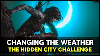 Shadow of the Tomb Raider - CHANGING THE WEATHER: The Hidden City Challenge