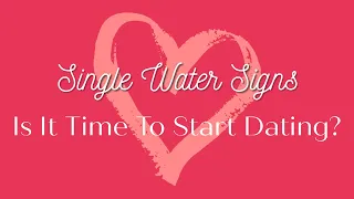 WATER Sign Singles Valentine's Day - Cancer Scorpio Pisces - February Love 2020