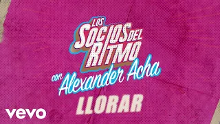 Los Socios Del Ritmo, Alexander Acha - Llorar (LETRA)