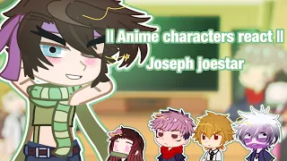 Anime characters react to || Joseph Joestar || VaL ||  1/5 || Read desc!!!! Important!!!!