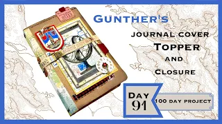 DAY 91 - JOURNAL COVER TOPPER AND CLOSURE - GUNTHER'S JOURNAL #the100dayproject #junkjournalideas