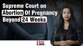 SC Questions MTP Act for Allowing Abortion Of Pregnancy Beyond 24 Weeks In Case Of Fetal Abnormality