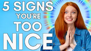 5 Signs You Are Too Nice (and How to Stop)