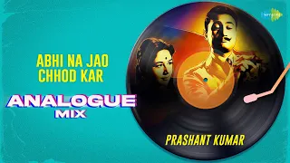 Abhi Na Jao Chhod Kar Analogue Mix | Prashant Kumar | Hum Dono | Hindi Remix Song