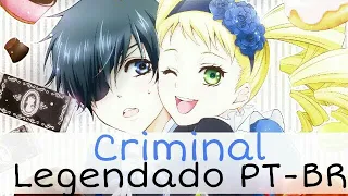 Elizabeth x Ciel「AMV」Criminal (Legendado PT-BR) [Kuroshitsuji]