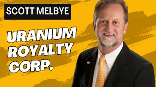 Scott Melbye:  Uranium Royalty Corp (UROY)