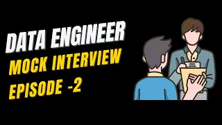 Data Engineer Mock Interview - Episode #2