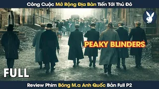 [Review Phim] Công Cuộc Mở Rộng Địa Bàn Đưa 500 Anh Em Lên Thủ Đô | Bóng Ma Anh Quốc Full Phần 2