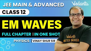 Electromagnetic Waves Class 12 | One Shot | JEE Main & Advanced | Vinay Shur Sir | Vedantu JEE