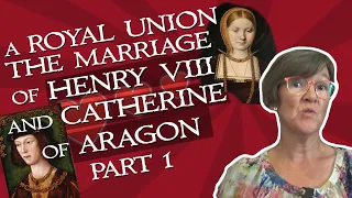 A Royal Union - The Marriage of Henry VIII and Catherine of Aragon Part 1