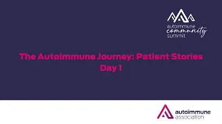 Autoimmune Community Summit 2023 | The Autoimmune Disease Journey:  Patient Stories - Day 1