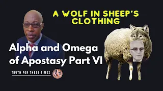 A Wolf in Sheep's Clothing | Alpha and Omega Part 6 | Truth for These times | By Samwel Nyakeri