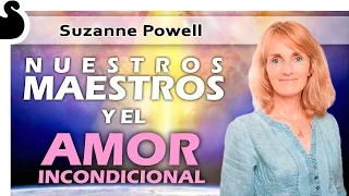 NUESTROS MAESTROS Y EL AMOR INCONDICIONAL - Suzanne Powell